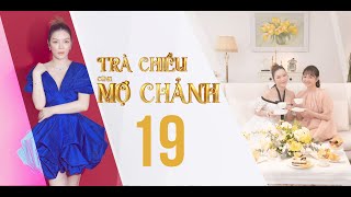 TRÀ CHIỀU CÙNG MỢ CHẢNH - Tập 19 | Lý Nhã Kỳ, Kaity Nguyễn và cơ 