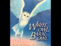 White Owl, Barn Owl by: Nicola Davies Read Aloud