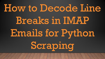 How to Decode Line Breaks in IMAP Emails for Python Scraping