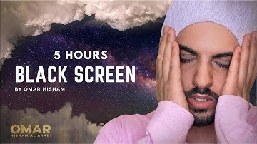 5 hours black screen quran recitation by omar hisham al arabi