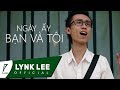 Lynk Lee - Ngày ấy bạn và tôi (Official MV)