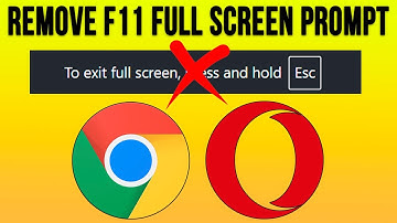 How to Hide the To Exit Full Screen Press and Hold Esc Popup in Chrome and Opera