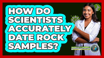 How Do Scientists Accurately Date Rock Samples? - Earth Science Answers