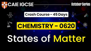 IGCSE Chemistry 0620 : STATES OF MATTER | Cambridge IGCSE Chemistry | 0620 IGCSE Chemistry