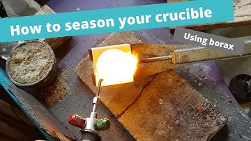 How to season a new crucible - for casting or melting - using borax