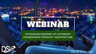 DSIAC Webinar: "Systems Engineering of Autonomy: Frameworks for MUM-T Architecture"