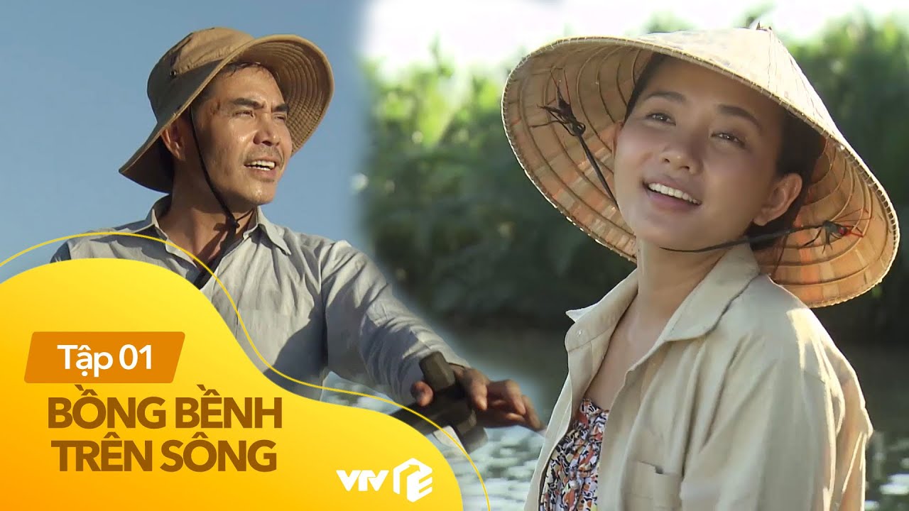 Bồng Bềnh Trên Sông Tập 1| Chàng lái đò hiền lành nhưng 'ế' vợ và cô gái nhặt ve chai trên sông | Khái quát các nội dung nói về ngày bồng bềnh đầy đủ nhất
