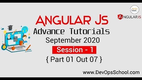Angular.js Advanced Tutorials - September(2020) Session 1- Part 1 Out 7