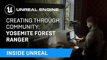 Creating Through Community: Yosemite Forest Ranger | Inside Unreal
