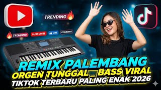 REMIX PALEMBANG ORGEN TUNGGAL _ BASS VIRAL TIKTOK TERBARU PALING ENAK 2026