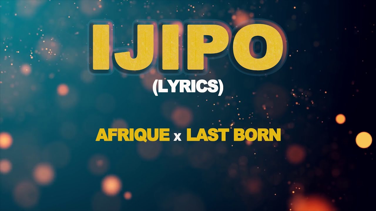 Afrique   IJIPO  Official Lyrics Video ft Last Born
