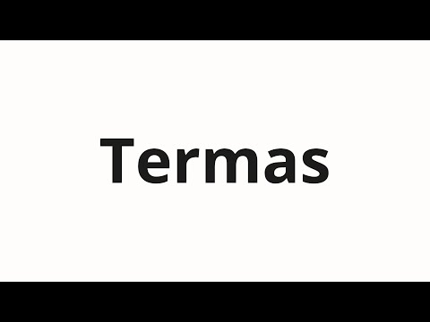 How to pronounce Termas