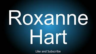 How to correctly pronounce - Roxanne Hart.