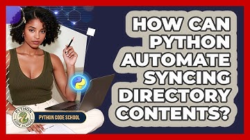 How Can Python Automate Syncing Directory Contents? - Python Code School