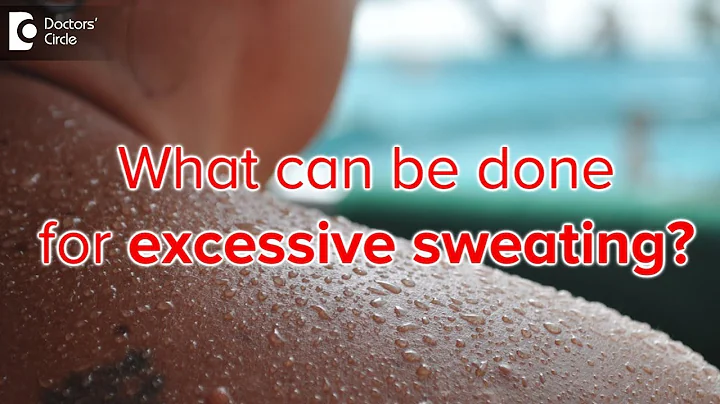 5 Steps to treating excessive sweating (Hyperhydrosis) - Dr. Rajdeep Mysore - DayDayNews