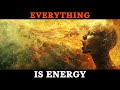 Everything is energy  how to master your energy to shape reality your way