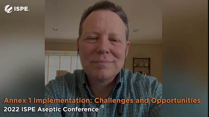 2022 ISPE Aseptic Conference - Annex 1 Implementation: Challenges and Opportunities