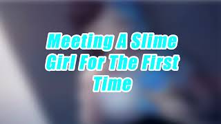 Meeting A Slime Girl For The First Time [Vore Asmr] [Slime Girl]