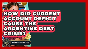 How Did Current Account Deficit Cause The Argentine Debt Crisis? - Financial History Files