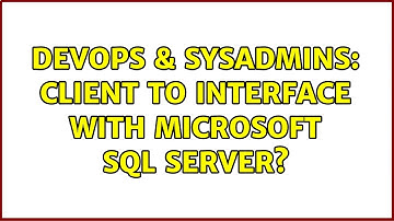 DevOps & SysAdmins: Client to interface with Microsoft SQL Server? (3 Solutions!!)