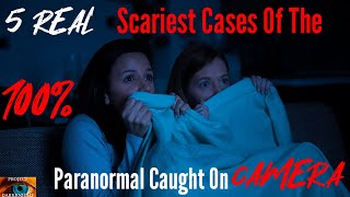 5 Real Scariest Cases Of The Paranormal Caught On Camera: WARNING SCARY CONTENT
