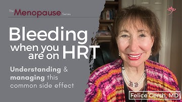 Bleeding on HRT: Understanding and managing this common side effect of hormones  | Felice Gersh, MD