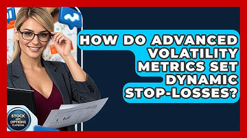 How Do Advanced Volatility Metrics Set Dynamic Stop-losses? - Stock and Options Playbook