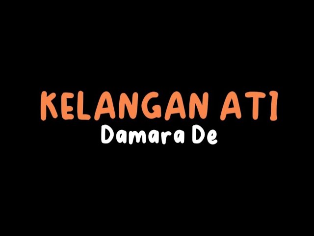 KELANGAN ATI - DAMARA DE  (LIRIK)  #kelanganati #damarade class=