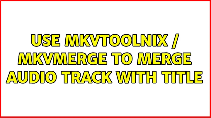 Use mkvtoolnix / mkvmerge to merge audio track with title