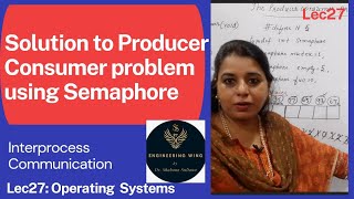 Lec31 : Producer Consumer problem- Solution using Semaphores