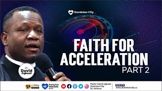 FAITH FOR ACCELERATION, PART 2 || DR DAVID OGBUELI