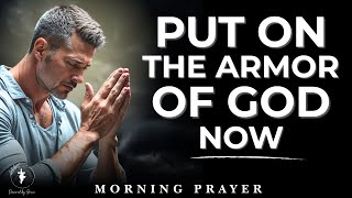 Put On The Armor Of God Now - This Prayer Defeats Every Spiritual Attack
