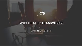 Why Dealer Teamwork? | Listen to Our Dealers