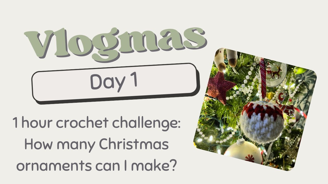 How Many Ornaments Can I Finish in an Hour? Vlogmas Day 1, Crochet ...