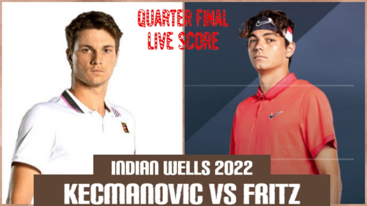 Miomir Kecmanovic vs Taylor Fritzu200b/u200b/u200b Indian Wells 2022 Live Score