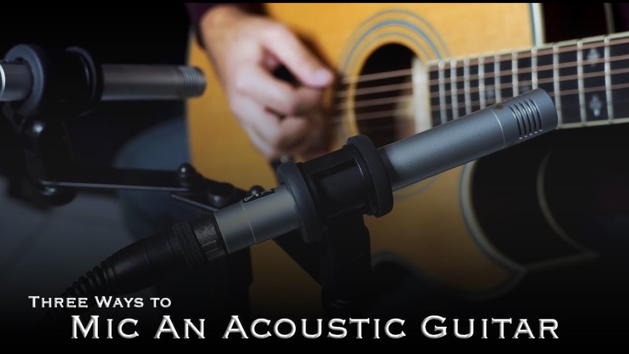 Three Ways to Mic an Acoustic Guitar YouTube