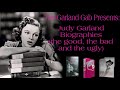 The garland gab presents the good the bad and the ugly  judy garland biographies