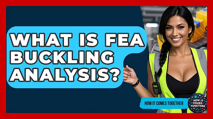 What Is FEA Buckling Analysis? - How It Comes Together