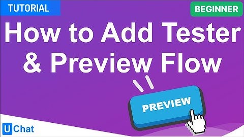 UChat Tutorial 65 - How to Test your Chatbot (be tester or preview)