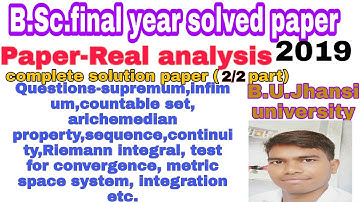 2/2 part, B.U.Jhansi solved paper 2019(Paper-real analysis)  for BSC final/3rd year