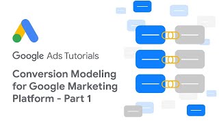 Google Ads Tutorials: Conversion Modeling for Google Marketing Platform  Part 1