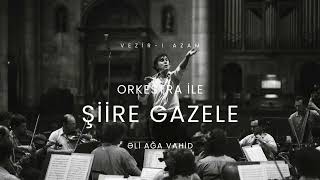Şiire Gazele Şiirə Qəzələ - Ali Ağa Vahi̇d - Vezir-I Azam Cover Orkestra İle.. Yeni Albüm
