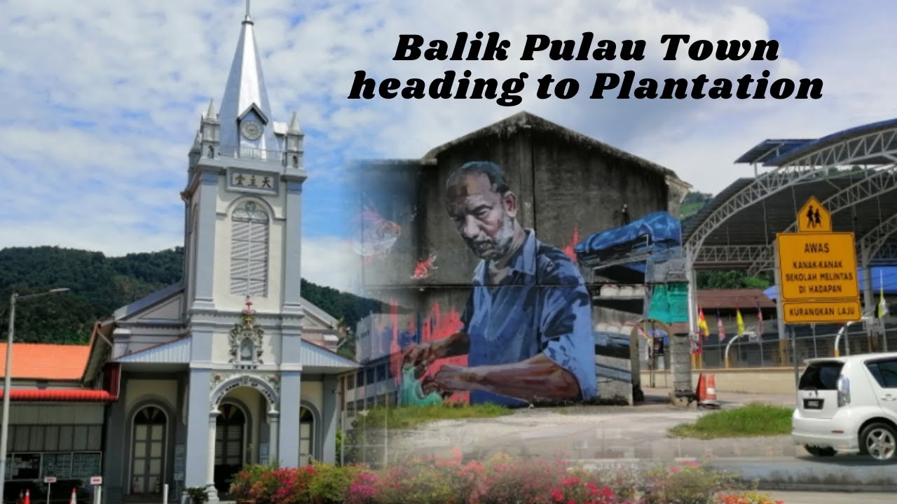 Penang Balik Pulau Town and heading toward Plantation for sightseeing [ davidgan explores ]