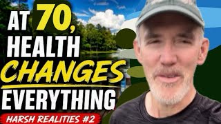 At 70, or Age 78, Health Changes Everything!