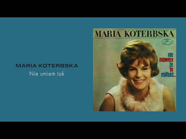 Maria Koterbska - Nie umiem tak