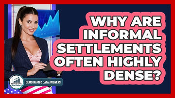 Why Are Informal Settlements Often Highly Dense? - Demographic Data Answers