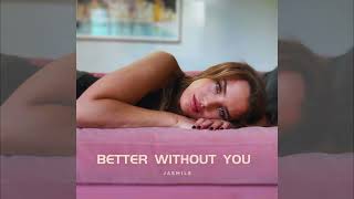 JASMILE - Better Without You (Official Audio)