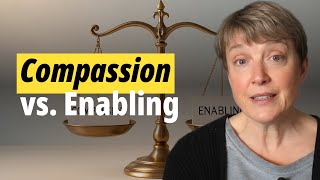 Compassion vs. Enabling: How Love Sets Boundaries That Heal the World