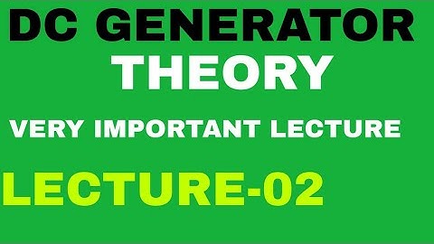 DC GENERATOR THEORY LECTURE-02