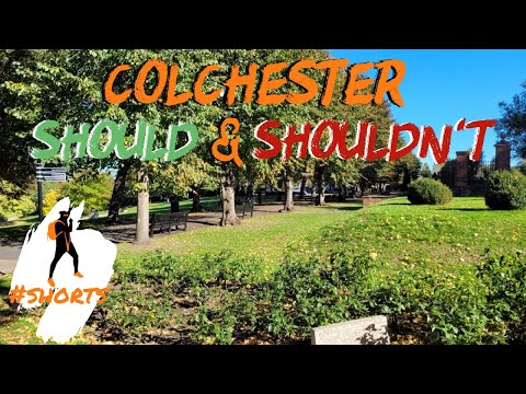 Colchester  – Things You Should and Shouldn’t Do